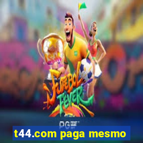 t44.com paga mesmo